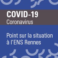 COVID-19 : Point sur la situation à l'ENS Rennnes